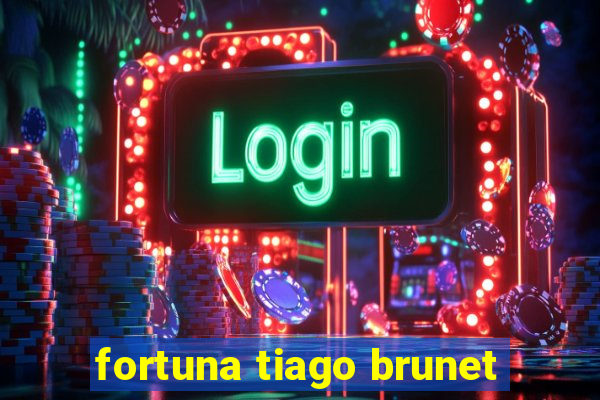 fortuna tiago brunet